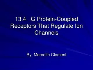 13.4 G Protein-Coupled Receptors That Regulate Ion Channels