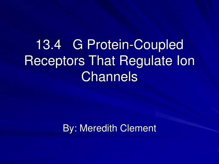13 4 g protein coupled receptors that regulate ion channels