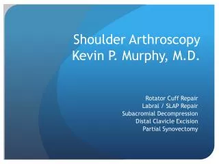 Shoulder Arthroscopy Kevin P. Murphy, M.D.
