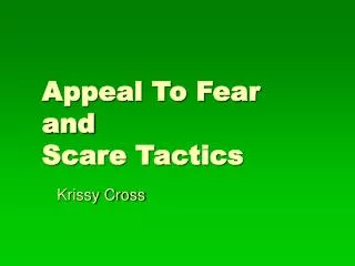 Appeal To Fear and Scare Tactics