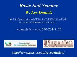 Basic Soil Science W. Lee Daniels wdaniels@vt ; 540-231-7175