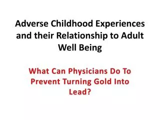 Adverse Childhood Experiences and their Relationship to Adult Well Being
