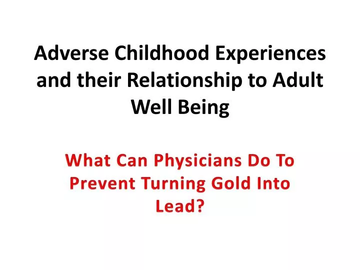 adverse childhood experiences and their relationship to adult well being