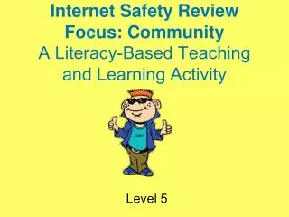 Internet Safety Review Focus: Community A Literacy-Based Teaching and Learning Activity