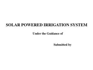 SOLAR POWERED IRRIGATION SYSTEM