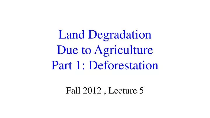 land degradation due to agriculture part 1 deforestation
