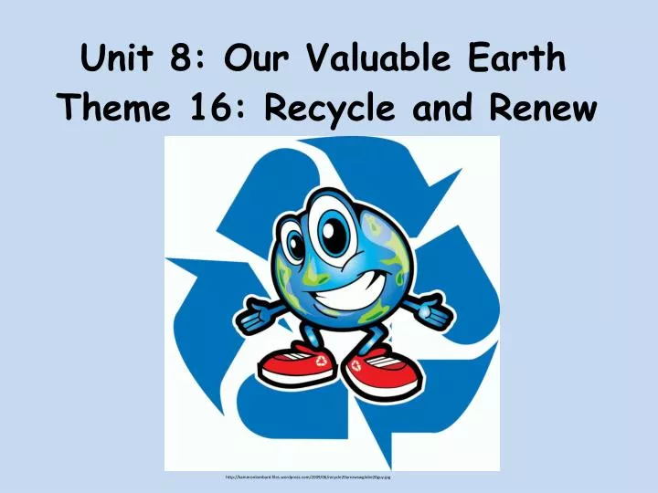 unit 8 our valuable earth
