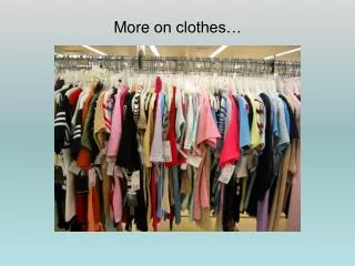 More on clothes…