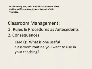 Classroom Management: 1. Rules &amp; Procedures as Antecedents 2. Consequences