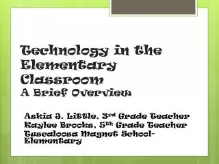 Technology in the Elementary Classroom	 A Brief Overview