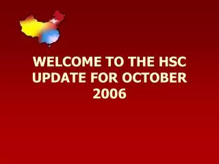 WELCOME TO THE HSC UPDATE FOR OCTOBER 2006