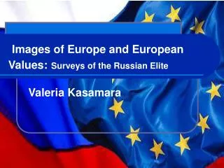Images of Europe and European Values: Surveys of the Russian Elite