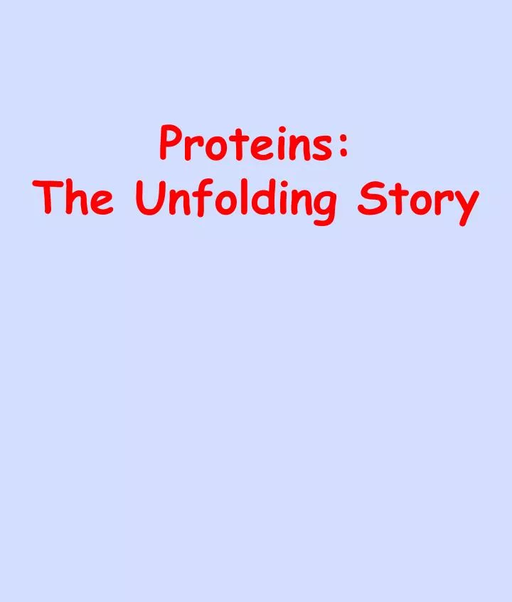 proteins the unfolding story