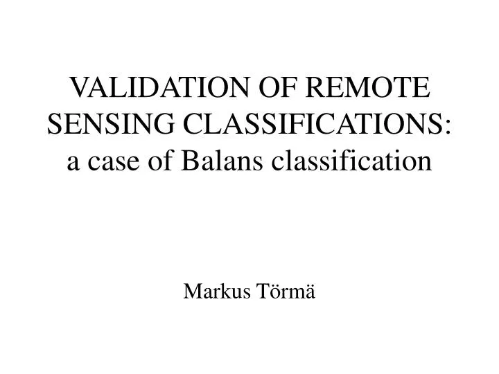 validation of remote sensing classifications a case of balans classification