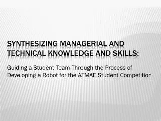Synthesizing managerial and technical knowledge and skills: