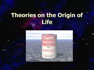 Theories on the Origin of Life