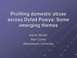 Profiling domestic abuse across Dyfed Powys: Some emerging themes
