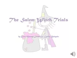 The Salem Witch Trials by Ciara Murray-Jordan &amp; Caitlin Balagula