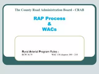 The County Road Administration Board - CRAB RAP Process &amp; WACs