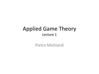 Applied Game Theory Lecture 1