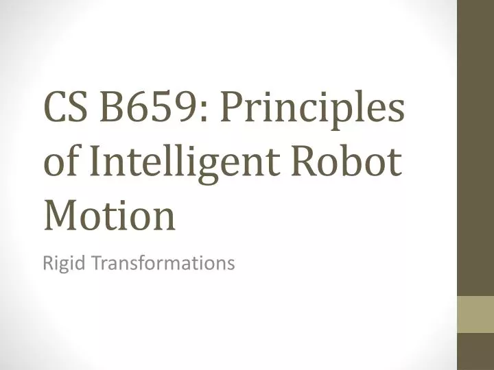 cs b659 principles of intelligent robot motion
