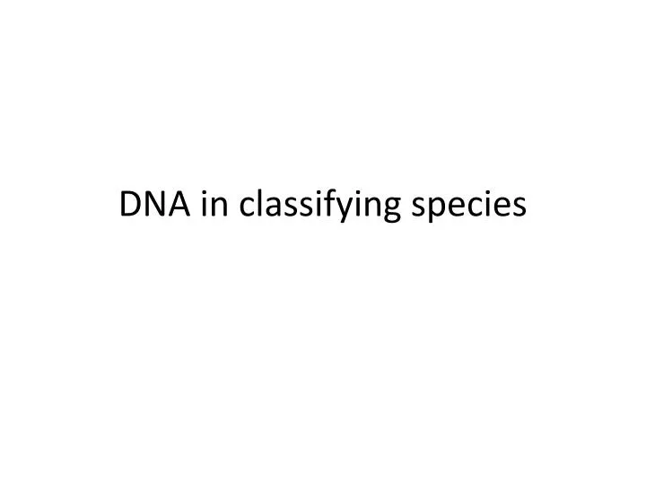dna in classifying species