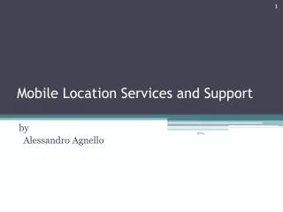 Mobile Location Services and Support