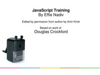 JavaScript Training By Effie Nadiv Edited by permission from author by Amir Kirsh