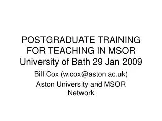 POSTGRADUATE TRAINING FOR TEACHING IN MSOR University of Bath 29 Jan 2009