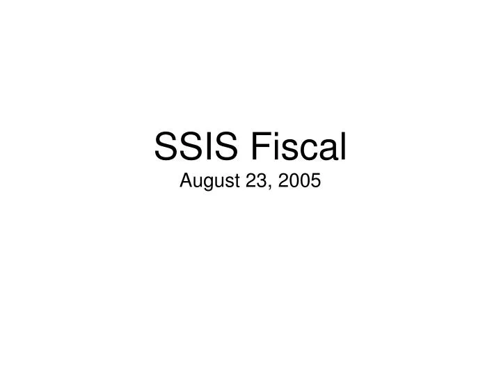 ssis fiscal august 23 2005