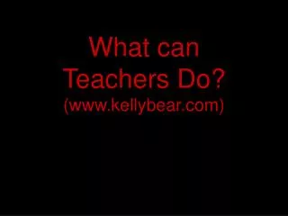 What can Teachers Do? (kellybear)