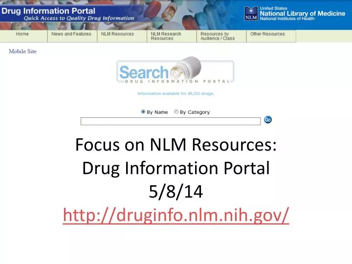 focus on nlm resources drug information portal 5 8 14 http druginfo nlm nih gov