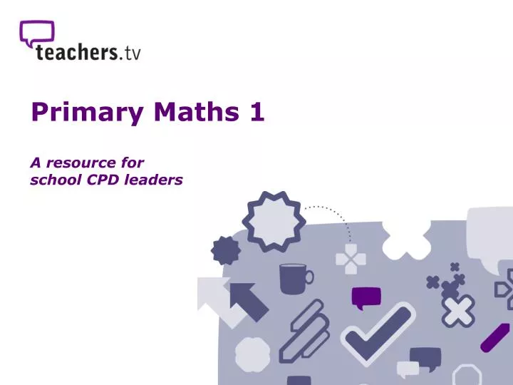 primary maths 1 a resource for school cpd leaders