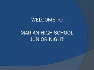 WELCOME TO MARIAN HIGH SCHOOL JUNIOR NIGHT