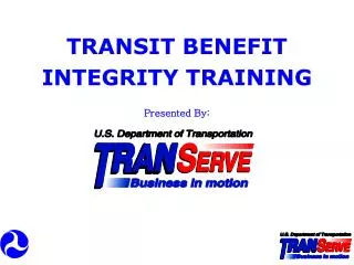 TRANSIT BENEFIT INTEGRITY TRAINING Presented By: