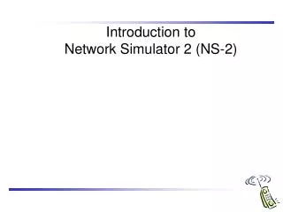 Introduction to Network Simulator 2 (NS-2)