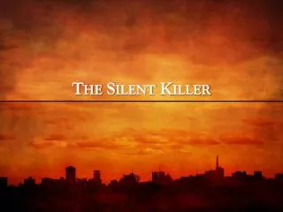 The Silent Killer