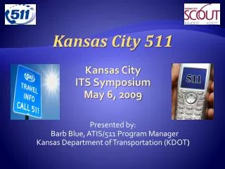 Kansas City 511 Kansas City ITS Symposium May 6, 2009 Presented by: