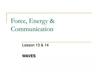 Force, Energy &amp; Communication