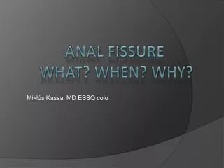 Anal Fissure What? When? Why?