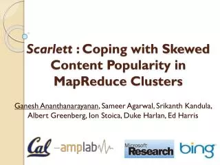 Scarlett : Coping with Skewed Content Popularity in MapReduce Clusters