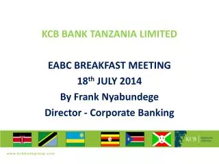 KCB BANK TANZANIA LIMITED EABC BREAKFAST MEETING 18 th JULY 2014 By Frank Nyabundege