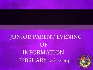 JUNIOR PARENT EVENING 			 OF 	 INFORMATION 	 FEBRUARY , 26, 2014
