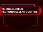 RE-ESTABLISHING NEUROMUSCLULAR CONTROL