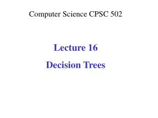Computer Science CPSC 502 Lecture 16 Decision Trees