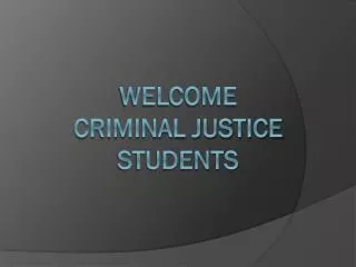 Welcome criminal justice students
