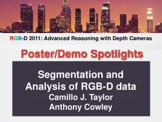 Segmentation and Analysis of RGB-D data Camillo J. Taylor Anthony Cowley