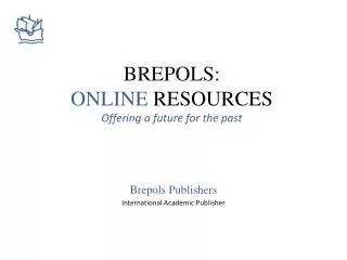 BREPOLS: ONLINE RESOURCES Offering a future for the past