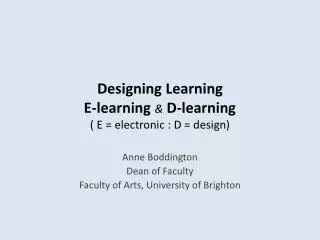 Designing Learning E-learning &amp; D -learning ( E = electronic : D = design)