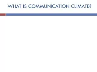 WHAT IS COMMUNICATION CLIMATE?
